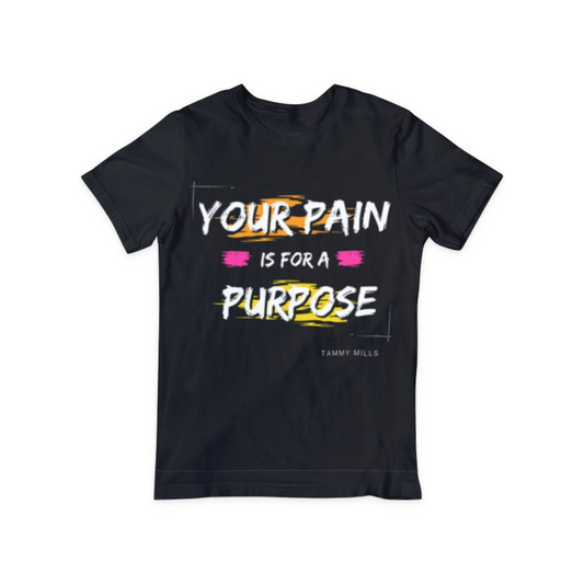 Your Pain Is For A Purpose Colorful T-Shirt